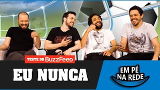 EU NUNCA - TESTE DE BUZZFEED - EM PÉ NA REDE