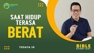 Saat Hidup Terasa Berat (Yesaya 38) - Petrus Kwik  |  BIBLE EVERY DAY