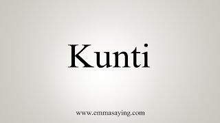 How To Say Kunti