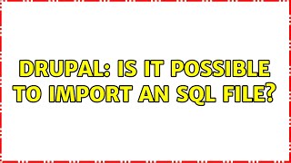 Drupal: Is it possible to import an SQL file? (2 Solutions!!)