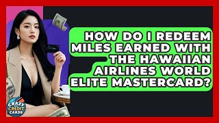 How Do I Redeem Miles Earned With The Hawaiian Airlines World Elite Mastercard?