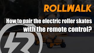 How to Pair the Rollwalk Electric Roller Shoes with the Remote Control?