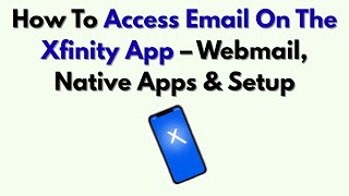 How To Access Email On The Xfinity App Webmail Native Apps Setup
