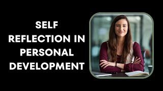 The Power of Self-Reflection for Personal Growth | How to Unlock Your True Potential