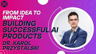 From Idea to Impact: Dr. Karol Przystalski on Building AI Products