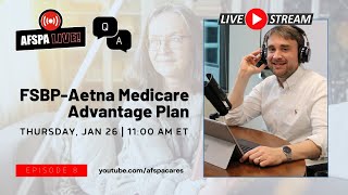 AFSPA Live Q\u0026A Session: FSBP-Aetna Medicare Advantage Plan