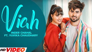 VIAH : Inder Chahal (Official Video) | ft. Yuvika Chaudhary | New Punjabi Song 2023