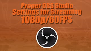 Proper OBS Studio Settings for Steaming in 1080p/60FPS (2025)