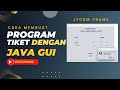 PROGRAM TIKET SEDERHANA DENGAN JAVA GUI