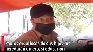 Padres orgullosos de sus hijos: no heredarán dinero, sí educación