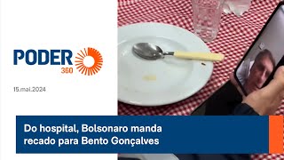 Do hospital, Bolsonaro manda recado para Bento Gonçalves