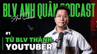 Từ BLV trở thành YOUTUBER - HỐI HẬN KHÔNG ? | BLV Anh Quân podcast #1