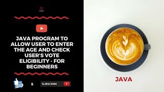 Java Program To Allow User To Enter The Age And Check User's Vote Eligibility - For Beginners