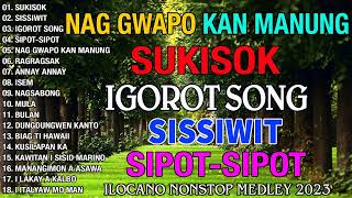 SUKISOK - SISSIWIT - MOST REQUESTED ILOKANO BALSE NONSTOP MEDLEY 2023 - ILOCANO LOVE SONGS