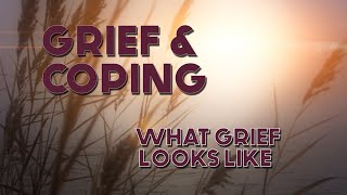 Grief and Coping: What Grief Looks Like