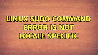 Linux sudo command error is not locale specific (2 Solutions!!)