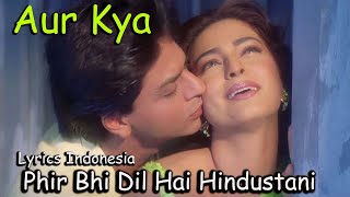 Aur Kya | Phir Bhi Dil Hai Hindustani | Full Song | Lyrics Indonesia - Shah Rukh Khan | Juhi Chawla