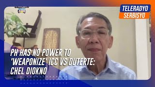 PH has no power to 'weaponize' ICC vs Duterte: Chel Diokno