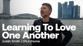 Learning To Love One Another  Judah Smith