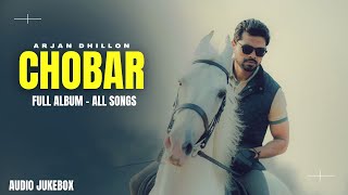 Chobar - Full Album All Songs | Arjan Dhillon New Song | New Punjabi Songs