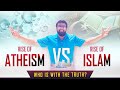 Rise of Atheism vs Rise of Islam - Who is with the Truth ?