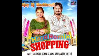 Shopping Hard Remix || Surender Romio || Ak Jatti, Anamika Bawa || Ajay Dj Machhrouli