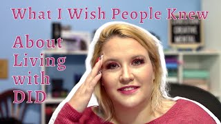 What I Wish People Knew about Living with DID | Dissociative Identity Disorder