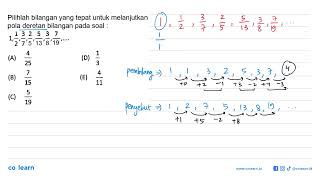 Pilihlah bilangan yang tepat untuk melanjutkan pola deretan bilangan pada soal : 1, 1/2, 3/7, 2/5...