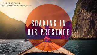 Breakthrough  Instrumental Worship  Soaking In His Presence