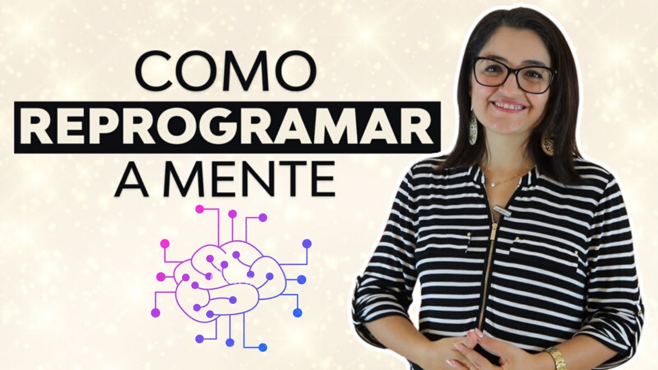 Reprogramação Mental Como Reprogramar A Mente Youtube