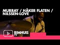 BIMHUIS TV Present: MURRAY / HÅKER FLATEN / NILSSEN-LOVE