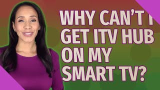 Why can't I get ITV Hub on my smart TV?