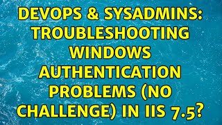 DevOps & SysAdmins: Troubleshooting Windows Authentication problems (no challenge) in IIS 7.5?