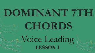 INVERSIONS of the DOMINANT 7TH CHORD - VOICE LEADING/PART WRITING - LESSON 1