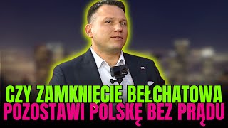 MENTZEN: CZY ZAMKNIĘCIE BEŁCHATOWA POZOSTAWI POLSKĘ BEZ PRĄDU