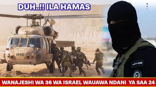 WANAJESHI 36 WA ISRAEL WAUAWA AU KUJERUHIWA KATIKA UKANDA KWA MUDA WA SAA 24