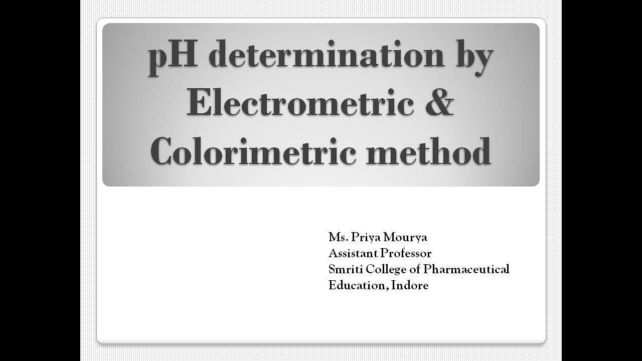 Electrometric & Colorimetric Method Of Determination Of PH By Ms. Priya ...