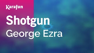 Shotgun - George Ezra | Karaoke Version | KaraFun