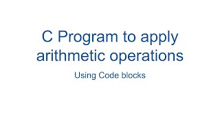 C Program to apply arithmetic operations using Codeblocks