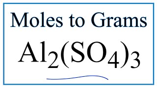 How to Convert Moles of Al2(SO4)3 to Grams