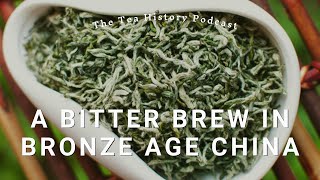 A Bitter Brew in Bronze Age China | The Tea History Podcast | Ep. 2
