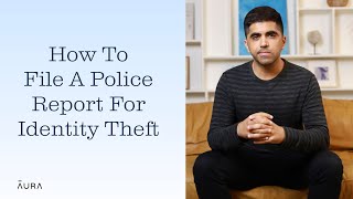 How To File A Police Report After Identity Theft | Aura