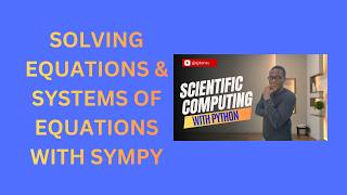27. Solving Equations and Systems of Equations with SymPy