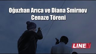 Oğuzhan Arıca ve Diana Smirnov Cenaze Töreni | LineV