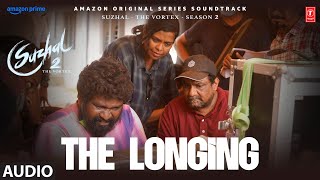 The Longing Audio | Suzhal - The Vortex 2 | Kathir, Aishwarya Rajesh | Sam CS | Bramma, Sarjun KM