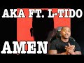 AKA FT. L-TIDO - AMEN (OFFICIAL AUDIO VIDEO) | REACTION