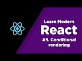 Learn Modern React | #5: Conditional Rendering