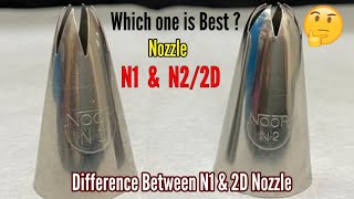 Which one is perfect N1 or N2 Nozzle for Rosette design. Difference between N1& 2d(N1) Nozzle.
