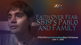 Faith Over Fear: SB19’s Pablo and Family | #TSCATheTedAndGraceNaseStory Full Episode | June 11, 2025