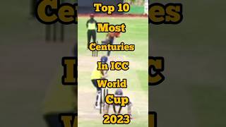 Top 10 most centuries in ICC World Cup 2023 #top10 #viratkholi #worldcup2023